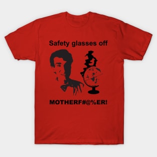 Safety Glasses off! T-Shirt